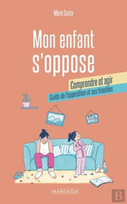 Bertrand.pt - Mon Enfant S'Oppose : Comprendre Et Agir : Guide De L'Opposition Et Ses Troubles