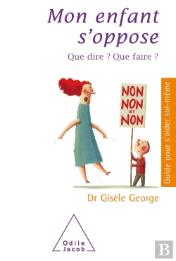 Bertrand.pt - Mon Enfant S'Oppose ; Que Dire ? Que Faire ? Nouvelle Edition