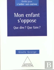 Mon Enfant S'Oppose ; Que Faire Que Dire