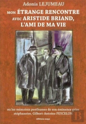 Mon Étrange Rencontre Avec Aristide Briand, L'Ami De Ma Vie