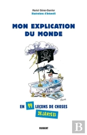 Mon Explication De Monde ; En 99 Leçons De Choses Déjantées