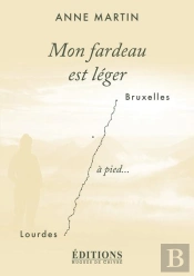 Mon Fardeau Est Leger - Bruxelles-Lourdes A Pied