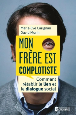 Bertrand.pt - Mon Frère Est Complotiste : Comment Rétablir Le Lien Et Le Dialogue Social