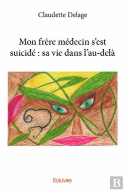 Bertrand.pt - Mon Frere Medecin S'Est Suicide : Sa Vie Dans L'Au-Dela