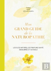Mon Grand Guide De La Naturopathie : Les Clés Naturelles Pour Une Santé Équilibrée Et Durable