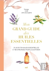 Mon Grand Guide Des Huiles Essentielles : Plus De 75 Huiles Essentielles Et Synergies Pour Le Quotidien