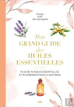 Bertrand.pt - Mon Grand Guide Des Huiles Essentielles : Plus De 75 Huiles Essentielles Et Synergies Pour Le Quotidien