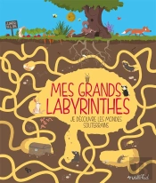 Mon Grand Labyrinthe : Je Decouvre Les Mondes Souterrains