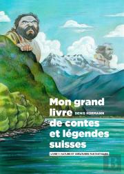 Mon Grand Livre De Contes Et Légendes Suisses T.1 ; Nature Et Créatures Fantastiques