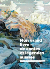 Mon Grand Livre De Contes Et Légendes Suisses Tome 3 : Il Était Une Fois Des Hommes Et Des Femmes