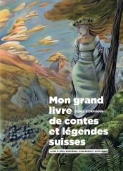 Mon Grand Livre De Contes Et Legendes Suisses, Vol. 2 - Fees, Sorcieres, Diableries Et Sortileges