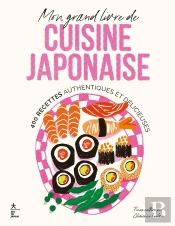 Mon Grand Livre De Cuisine Japonaise : 400 Recettes Authentiques Et Délicieuses
