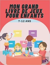 Mon Grand Livre De Jeux Pour Enfants 7-12 Ans - Mots Meles  Coloriages  Labyrinthes  Sudoku