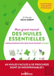 Mon Grand Manuel Des Huiles Essentielles ; L'Aromathérapie Pour Soigner 122 Maux