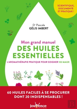Bertrand.pt - Mon Grand Manuel Des Huiles Essentielles ; L'Aromathérapie Pour Soigner 122 Maux