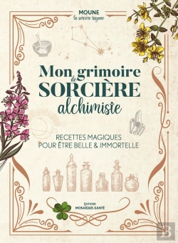 Bertrand.pt - Mon Grimoire De Sorcière Alchimiste : Recettes Magiques Pour Être Belle & Immortelle