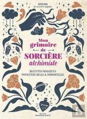 Mon Grimoire De Sorcière Alchimiste : Recettes Magiques Pour Être Belle Et Immortelle