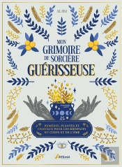 Mon Grimoire De Sorcière Guérisseuse : Plantes, Remèdes Et Cristaux Pour Les Bienfaits Du Corps Et De L'Âme