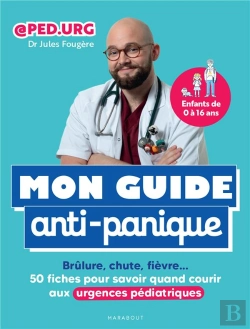 Bertrand.pt - Mon Guide Anti-Panique : Brûlure, Chute, Fièvre ; 50 Fiches Pour Savoir Quand Courir Aux Urgences Pédiatriques