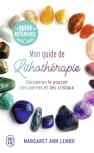 Mon Guide De Lithotherapie - Decouvrez Le Pouvoir Des Pierres Et Des Cristaux