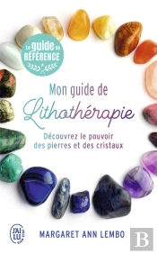 Mon Guide De Lithotherapie - Decouvrez Le Pouvoir Des Pierres Et Des Cristaux