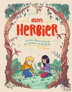 Bertrand.pt - Mon Herbier ; Feuilles, Fleurs Et Fruits Des Jardins Et Des Forêts