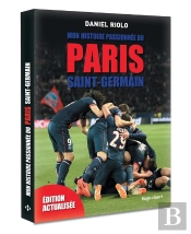 Mon Histoire Passionnee Du Psg
