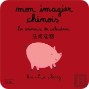 Mon Imagier Chinois ; Les Animaux Du Calendrier
