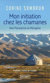 Mon Initiation Chez Les Chamanes ; Une Parisienne En Mongolie