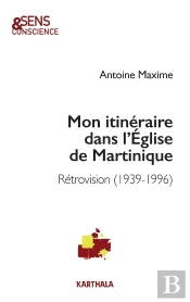 Mon Itinéraire Dans L'Église De Martinique : Rétrovision (1939-1996)