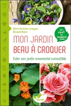 Bertrand.pt - Mon Jardin Beau À Croquer ; Créer Son Jardin Ornemental Comestible