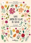 Mon Jardin De Fleurs De Saison : Des Bouquets Pour La Maison Toute L'Année