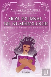 Mon Journal De Numérologie - Demande À Tes Nombres, Ils Te Diront Qui Tu Es