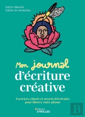 Mon Journal D'Écriture Créative : Exercices, Rituels Et Secrets D'Écrivains Pour Libérer Votre Plume