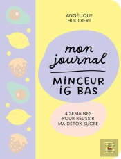 Mon Journal Minceur Ig Bas : 4 Semaines Pour Réussir Ma Detox Sucre