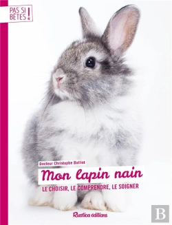 Bertrand.pt - Mon Lapin Nain ; Le Choisir, Le Comprendre, Le Soigner