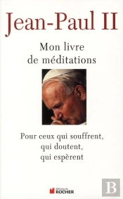 Mon Livre De Méditations ; Pour Ceux Qui Souffrent, Qui Doutent, Qui Espèrent