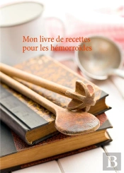 Mon Livre De Recettes Pour Le Soin Dietetiques Des Hemorroides