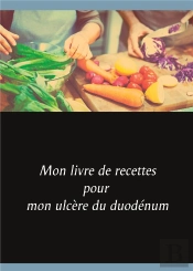 Mon Livre De Recettes Pour Mon Ulcere Du Duodenum