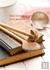 Mon Livre De Recettes Pour Mon Ulcere Du Duodenum