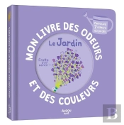 Mon Livre Des Odeurs Et Des Couleurs : Le Jardin
