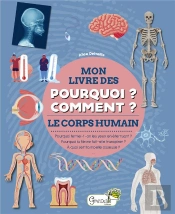 Mon Livre Des Pourquoi ? Comment ? : Le Corps Humain