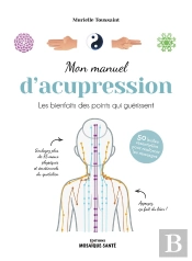 Mon Manuel D'Acupression - Apaisez Et Soulagez Avec Vos Mains