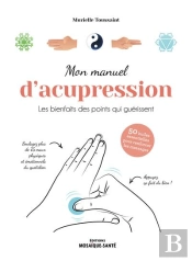 Mon Manuel D'Acupression - Les Bienfaits Des Points Qui Guerissent