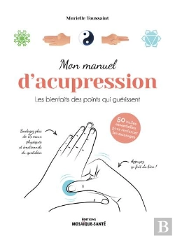 Bertrand.pt - Mon Manuel D'Acupression - Les Bienfaits Des Points Qui Guerissent