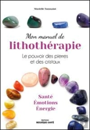Mon Manuel De Lithothérapie ; Le Pouvoir Des Pierres Et Des Cristaux