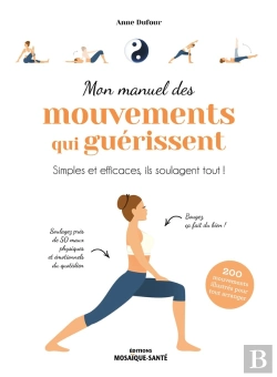 Bertrand.pt - Mon Manuel Des Mouvements Qui Guérissent : Simples Et Efficaces, Ils Soulagent Tout !
