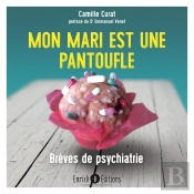Mon Mari Est Une Pantoufle : Brèves De Psychiatrie