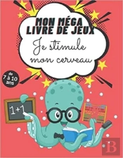 Mon Mega Livre De Jeux - Je Stimule Mon Cerveau - De 7 A 10 Ans - Mots Meles  Coloriages  Labyrint