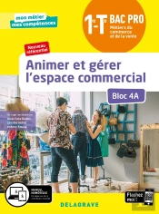 Mon Métier, Mes Compétences : Animer Et Gérer L'Espace Commercial Bloc 4a ; 1re Terminale Bca Pro ; Élève